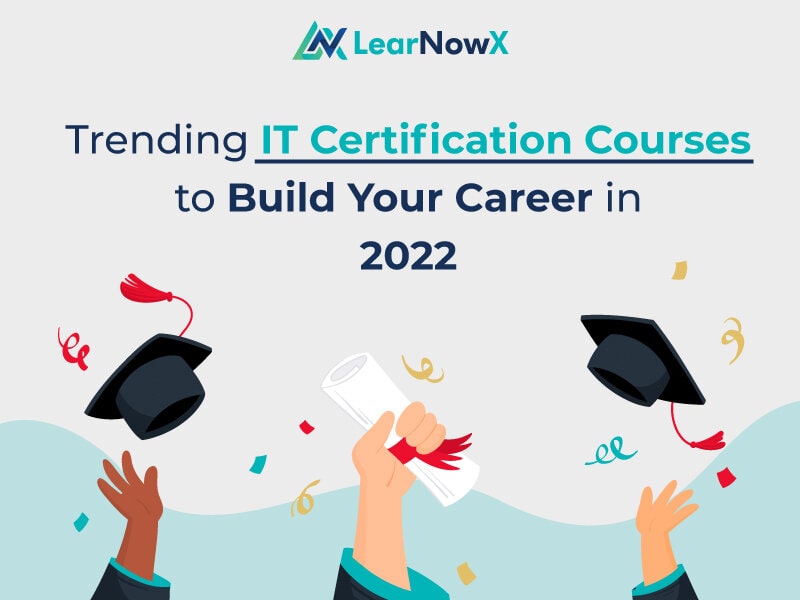 You are currently viewing Trending IT Certification Courses to Build Your Career in 2022