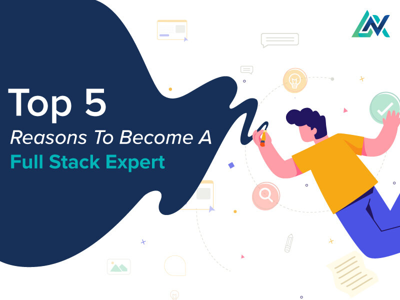You are currently viewing Top 5 reasons to become a Full stack expert!
