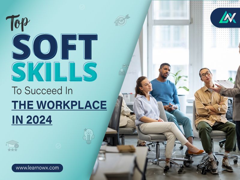 You are currently viewing Top Soft Skills To Succeed In The Workplace In 2024